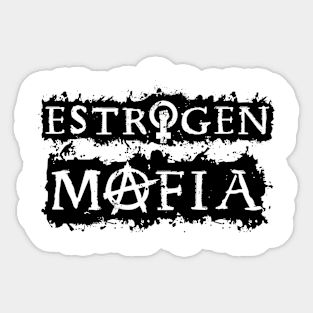 Estrogen Mafia -A Sticker